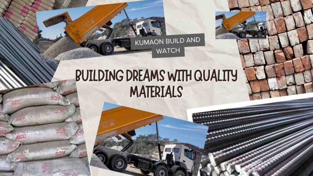 Kumaon Construction Material Supplier delivering sand, cement, bricks, and iron rods to construction sites across Kumaon hill stations including Nainital, Almora, Ranikhet, Mukteshwar, Kasar Devi, and Binsar